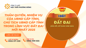 THẨM QUYỀN, NHIỆM VỤ CỦA UBND CẤP TỈNH, CHỦ TỊCH UBND CẤP TỈNH TRONG LĨNH VỰC ĐẤT ĐAI MỚI NHẤT 2025