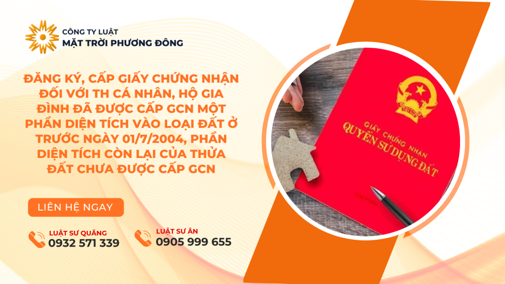 Đăng ký, cấp Giấy chứng nhận đối với TH cá nhân, hộ gia đình đã được cấp GCN một phần diện tích vào loại đất ở trước ngày 01/7/2004, phần diện tích còn lại của thửa đất chưa được cấp GCN