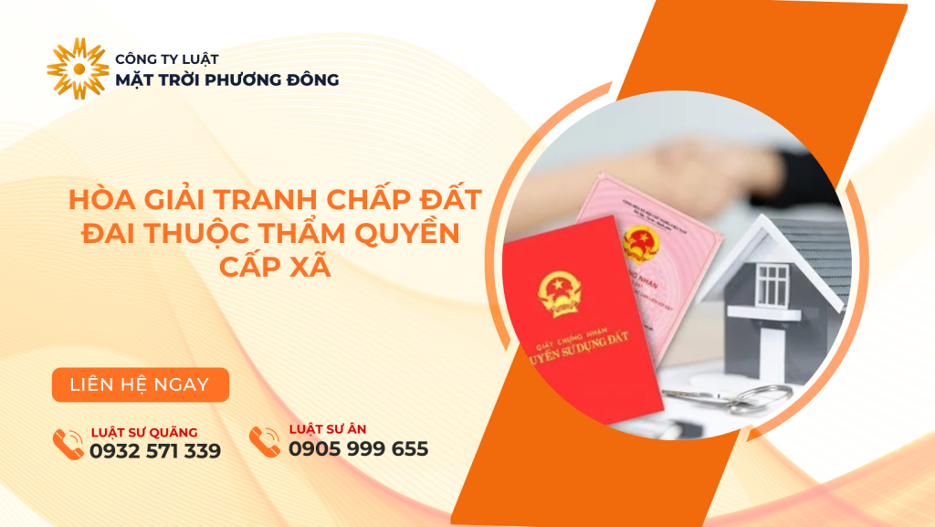 HÒA GIẢI TRANH CHẤP ĐẤT ĐAI THUỘC THẨM QUYỀN CẤP XÃ