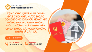 TẶNG CHO QUYỀN SỬ DỤNG ĐẤT CHO NHÀ NƯỚC HOẶC CỘNG ĐỒNG DÂN CƯHOẶC MỞ RỘNG ĐƯỜNG GIAO THÔNG ĐỐI TRƯỜNG HỢP THỬA ĐẤT CHƯA ĐƯỢC CẤP GIẤY CHỨNG NHẬN Ở CẤP XÃ
