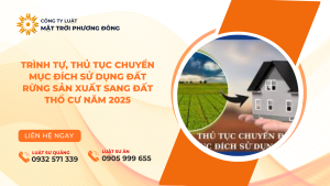 TRÌNH TỰ, THỦ TỤC CHUYỂN MỤC ĐÍCH SỬ DỤNG ĐẤT RỪNG SẢN PHẨM XUẤT SANG ĐẤT THỔ CƯ NĂM 2025