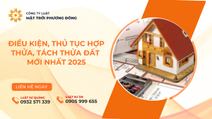 ĐIỀU KIỆN, THỦ TỤC HỢP THỬA, TÁCH THỬA ĐẤT MỚI NHẤT 2025