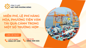MIỄN PHÍ, LỆ PHÍ HÀNG HÓA, PHƯƠNG TIỆN VẬN TẢI QUÁ CẢNH TRONG MỘT SỐ TRƯỜNG HỢP