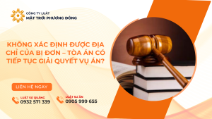 KHÔNG XÁC ĐỊNH ĐƯỢC ĐỊA CHỈ CỦA BỊ ĐƠN – TÒA ÁN CÓ TIẾP TỤC GIẢI QUYẾT VỤ ÁN?
