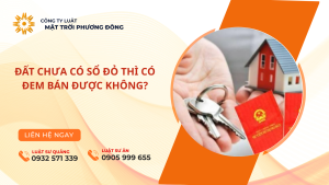 ĐẤT CHƯA CÓ SỔ ĐỎ THÌ CÓ ĐEM BÁN ĐƯỢC KHÔNG?