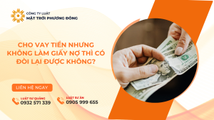 CHO VAY TIỀN NHƯNG KHÔNG LÀM GIẤY NỢ THÌ CÓ ĐÒI LẠI ĐƯỢC KHÔNG?