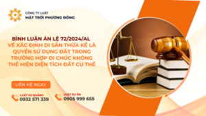BÌNH LUẬN ÁN LỆ 72/2024/AL VỀ XÁC ĐỊNH DI SẢN THỪA KẾ LÀ QUYỀN SỬ DỤNG ĐẤT TRONG TRƯỜNG HỢP DI CHÚC KHÔNG THỂ HIỆN DIỆN TÍCH ĐẤT CỤ THỂ