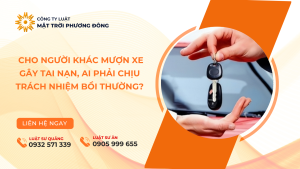 CHO NGƯỜI KHÁC MƯỢN XE GÂY TAI NẠN, AI PHẢI CHỊU TRÁCH NHIỆM BỒI THƯỜNG?