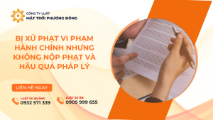 BỊ XỬ PHẠT VI PHẠM HÀNH CHÍNH NHƯNG KHÔNG NỘP PHẠT VÀ HẬU QUẢ PHÁP LÝ