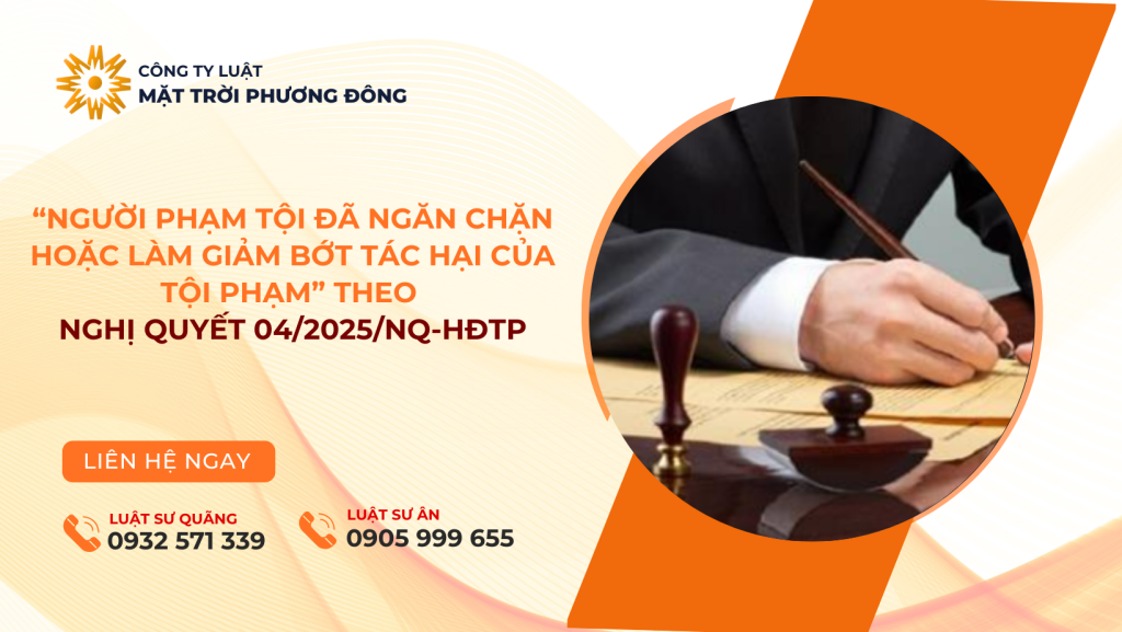 “NGƯỜI PHẠM TỘI ĐÃ NGĂN CHẶN HOẶC LÀM GIẢM BỚT TÁC HẠI CỦA TỘI PHẠM” THEO NGHỊ QUYẾT 04/2025/NQ-HĐTP