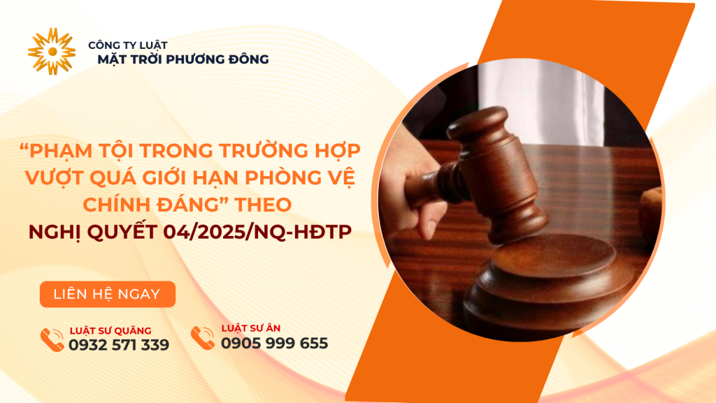 “PHẠM TỘI TRONG TRƯỜNG HỢP VƯỢT QUÁ GIỚI HẠN PHÒNG VỆ CHÍNH ĐÁNG” THEO NGHỊ QUYẾT 04/2025/NQ-HĐTP