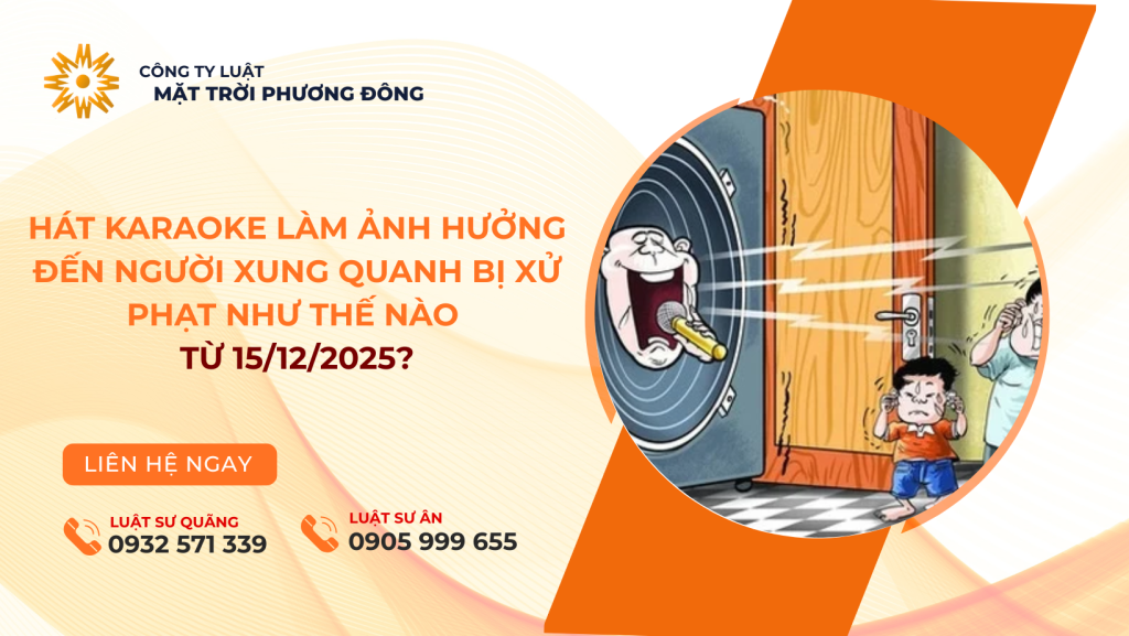 HÁT KARAOKE LÀM ẢNH HƯỞNG ĐẾN NGƯỜI XUNG QUANH BỊ XỬ PHẠT NHƯ THẾ NÀO TỪ 15/12/2025?
