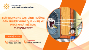 HÁT KARAOKE LÀM ẢNH HƯỞNG ĐẾN NGƯỜI XUNG QUANH BỊ XỬ PHẠT NHƯ THẾ NÀO TỪ 15/12/2025?