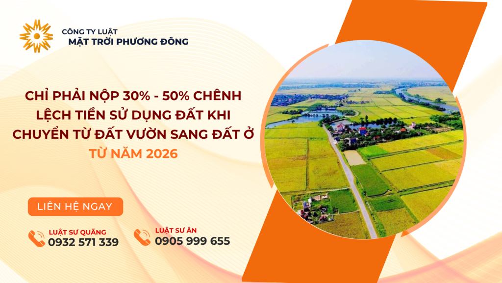 CHỈ PHẢI NỘP 30% - 50% CHÊNH LỆCH TIỀN SỬ DỤNG ĐẤT KHI CHUYỂN TỪ ĐẤT VƯỜN SANG ĐẤT Ở TỪ NĂM 2026
