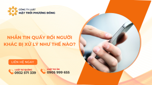 NHẮN TIN QUẤY RỐI NGƯỜI KHÁC BỊ XỬ LÝ NHƯ THẾ NÀO?