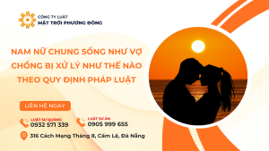 NAM NỮ CHUNG SỐNG NHƯ VỢ CHỒNG BỊ XỬ LÝ NHƯ THẾ NÀO THEO QUY ĐỊNH PHÁP LUẬT?