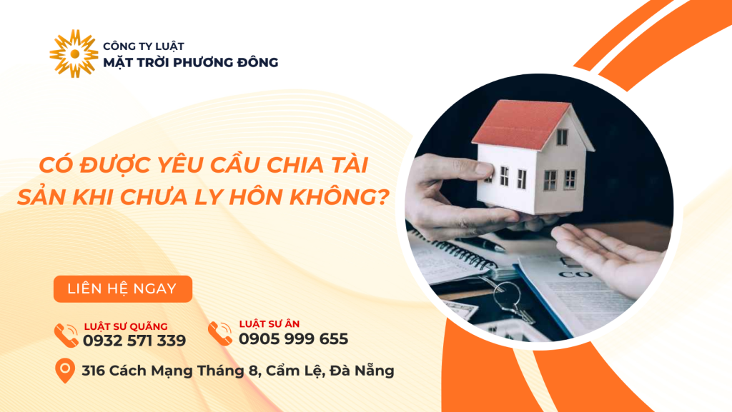 CÓ ĐƯỢC YÊU CẦU CHIA TÀI SẢN KHI CHƯA LY HÔN KHÔNG?