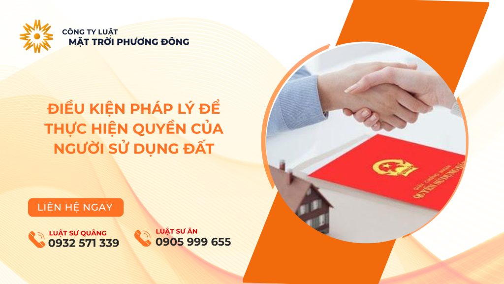 ĐIỀU KIỆN PHÁP LÝ ĐỂ THỰC HIỆN QUYỀN CỦA NGƯỜI SỬ DỤNG ĐẤT