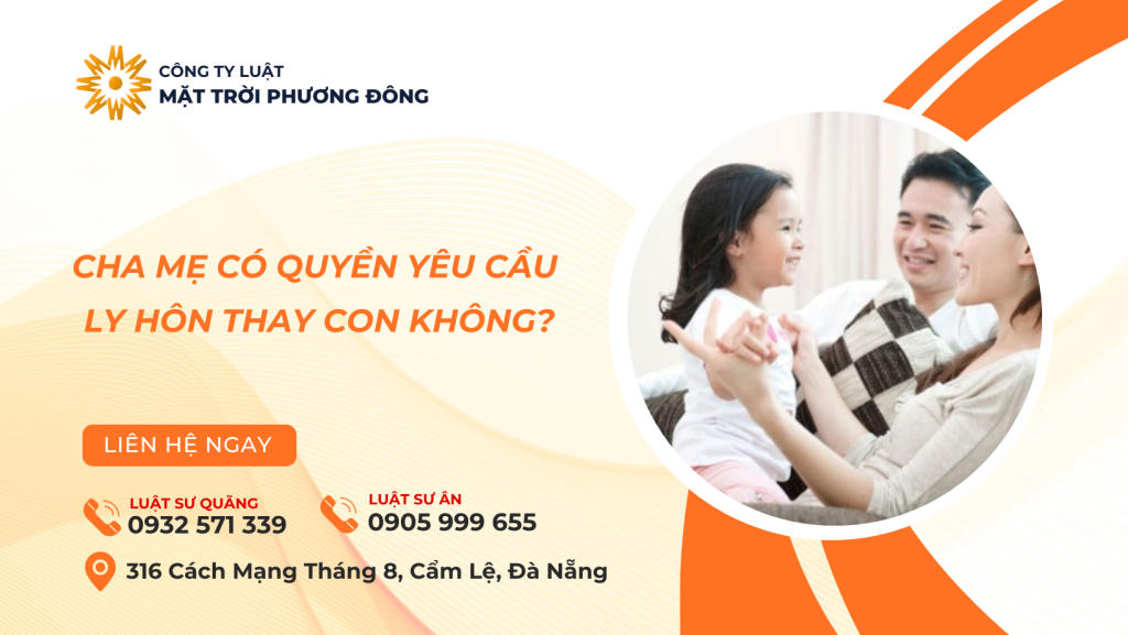 CHA MẸ CÓ QUYỀN YÊU CẦU LY HÔN THAY CON KHÔNG