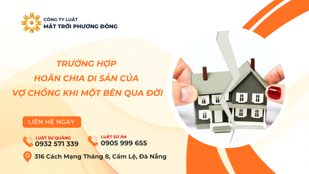 TRƯỜNG HỢP ĐƯỢC HOÃN CHIA DI SẢN CỦA VỢ CHỒNG KHI MỘT BÊN QUA ĐỜI