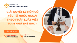 Giải quyết ly hôn có yếu tố nước ngoài theo pháp luật Việt Nam