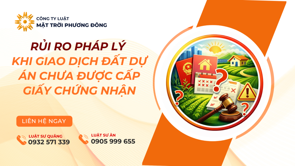 Rủi ro pháp lý khi giao dịch đất dự án chưa được cấp Giấy chứng nhận